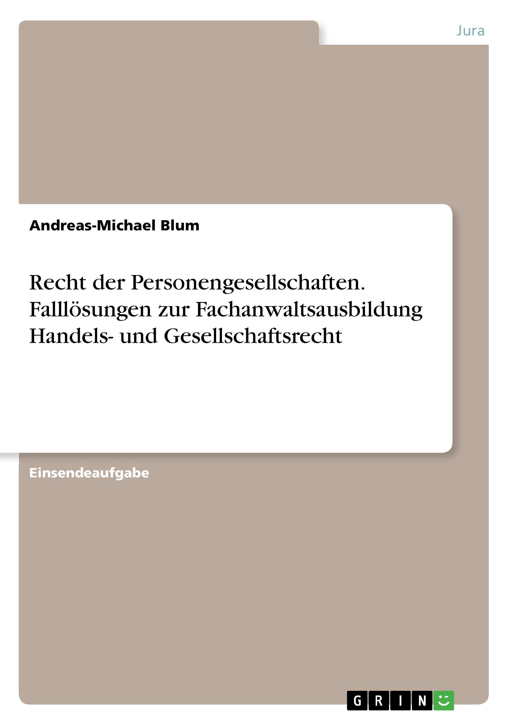 Recht der Personengesellschaften. Falllösungen zur Fachanwaltsausbildung Handels- und Gesellschaftsrecht