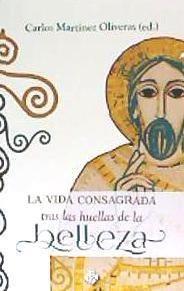 La vida consagrada tras las huellas de la belleza : 46 Semana Nacional para Institutos de Vida Consagrada : 20-23 de abril de 2017, Madrid