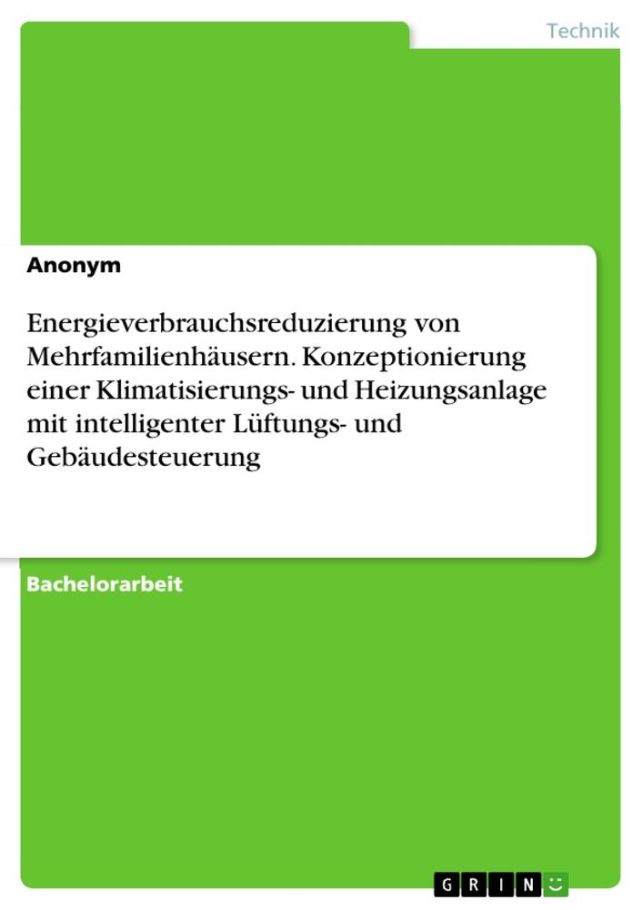 Energieverbrauchsreduzierung von Mehrfamilienhäusern. Konzeptionierung einer Klimatisierungs- und Heizungsanlage mit intelligenter Lüftungs- und Gebäudesteuerung