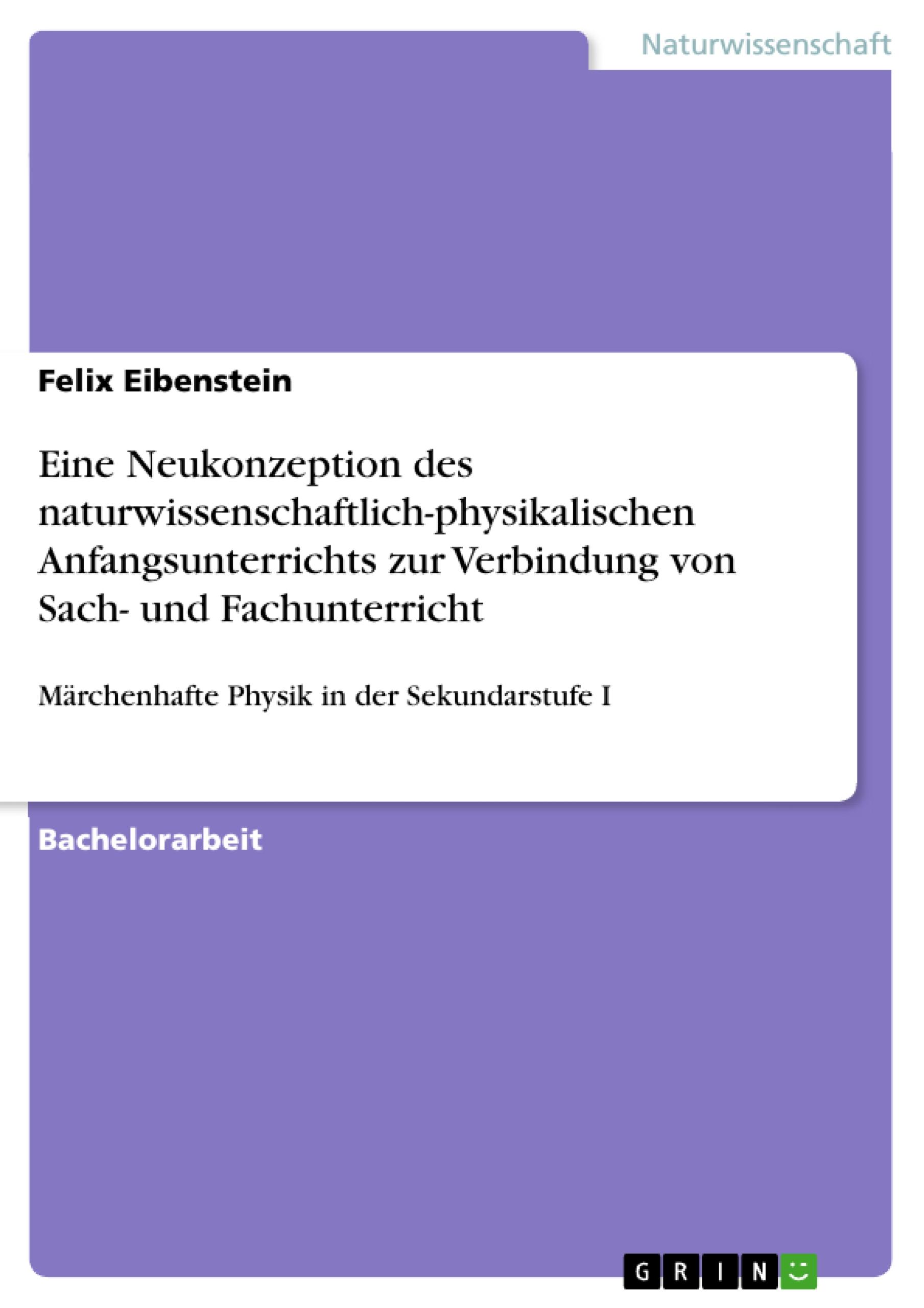 Eine Neukonzeption des naturwissenschaftlich-physikalischen Anfangsunterrichts zur Verbindung von Sach- und Fachunterricht