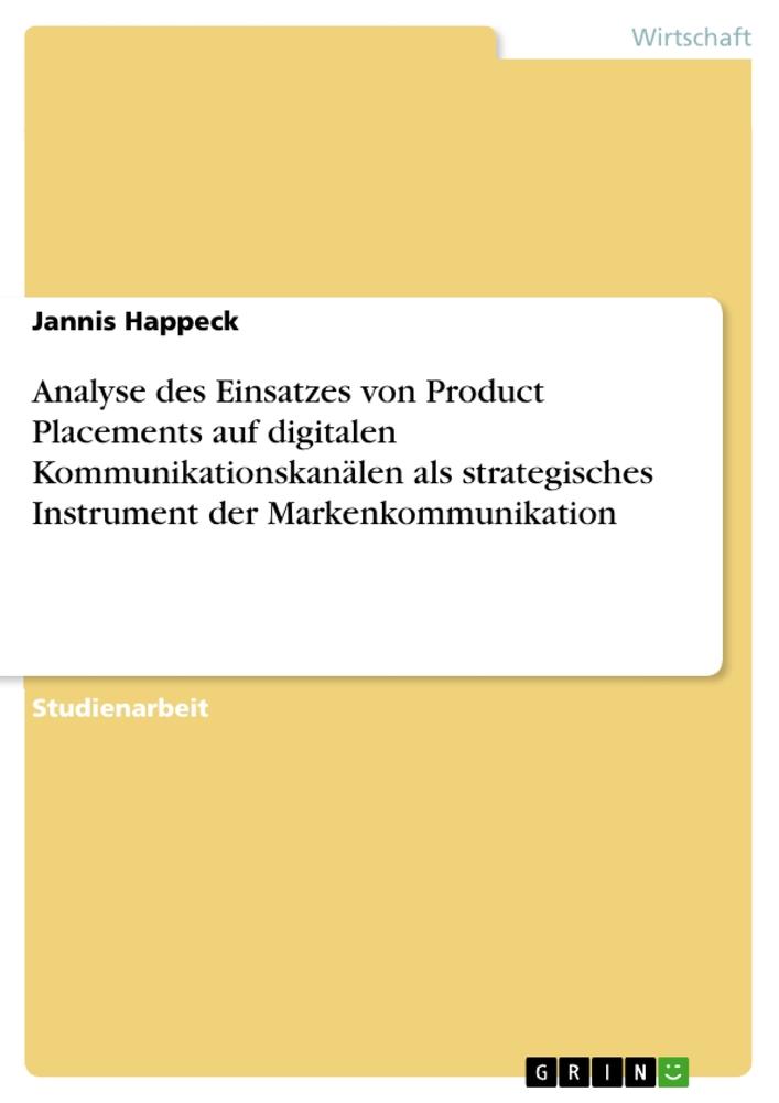 Analyse des Einsatzes von Product Placements auf digitalen Kommunikationskanälen als strategisches Instrument der Markenkommunikation