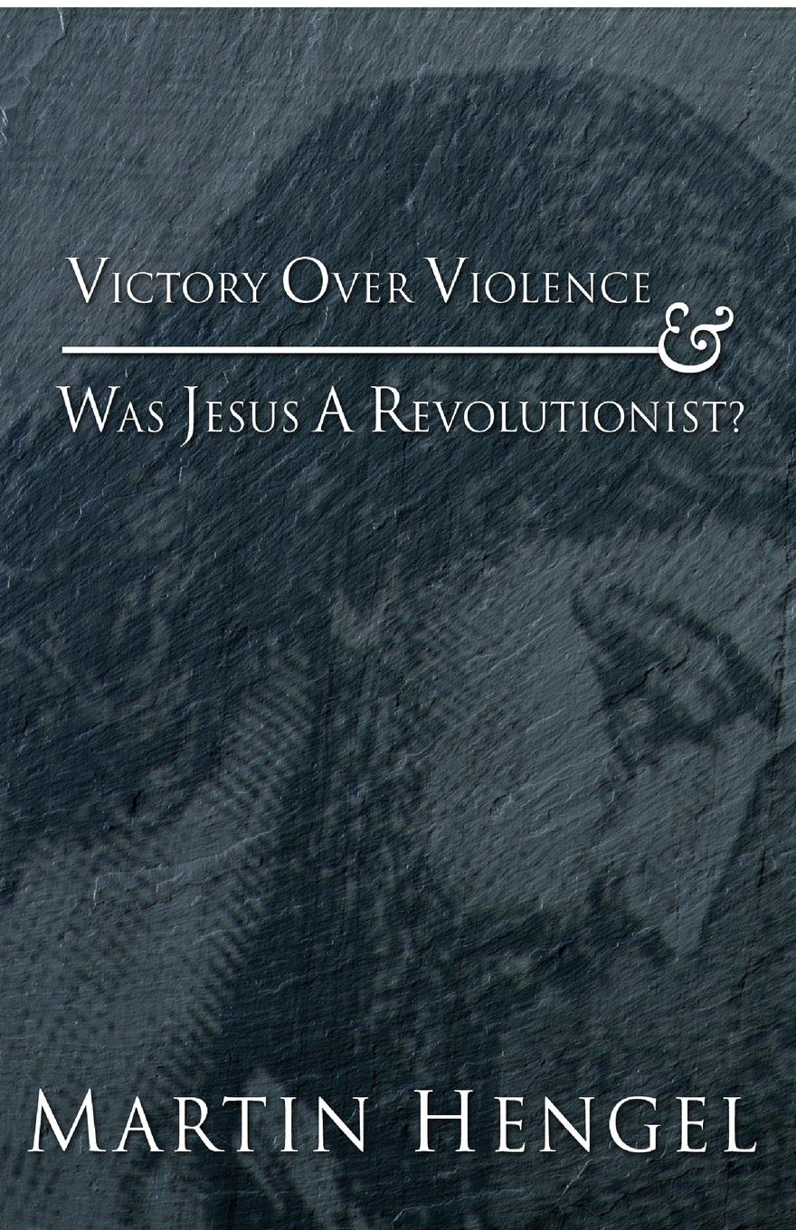 Victory Over Violence and Was Jesus a Revolutionist?