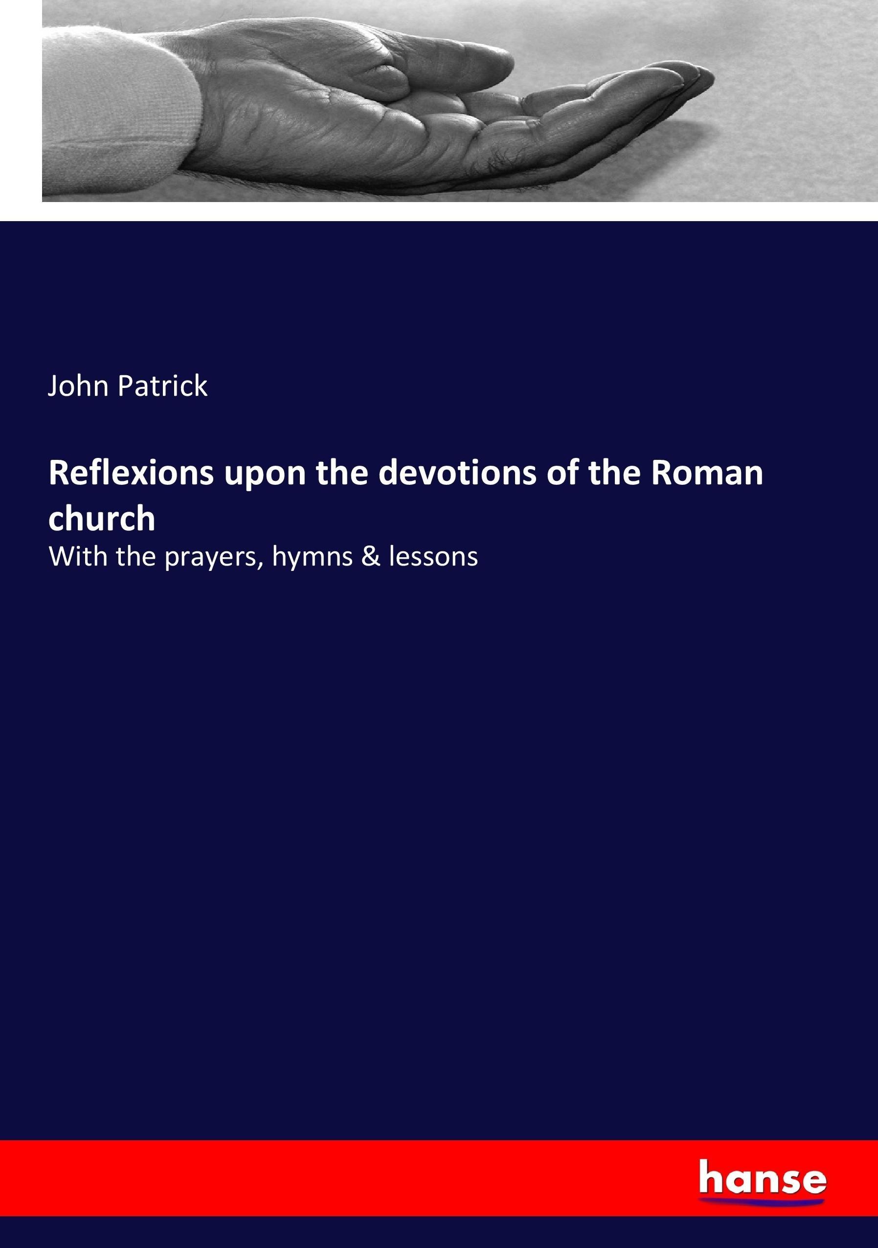 Reflexions upon the devotions of the Roman church