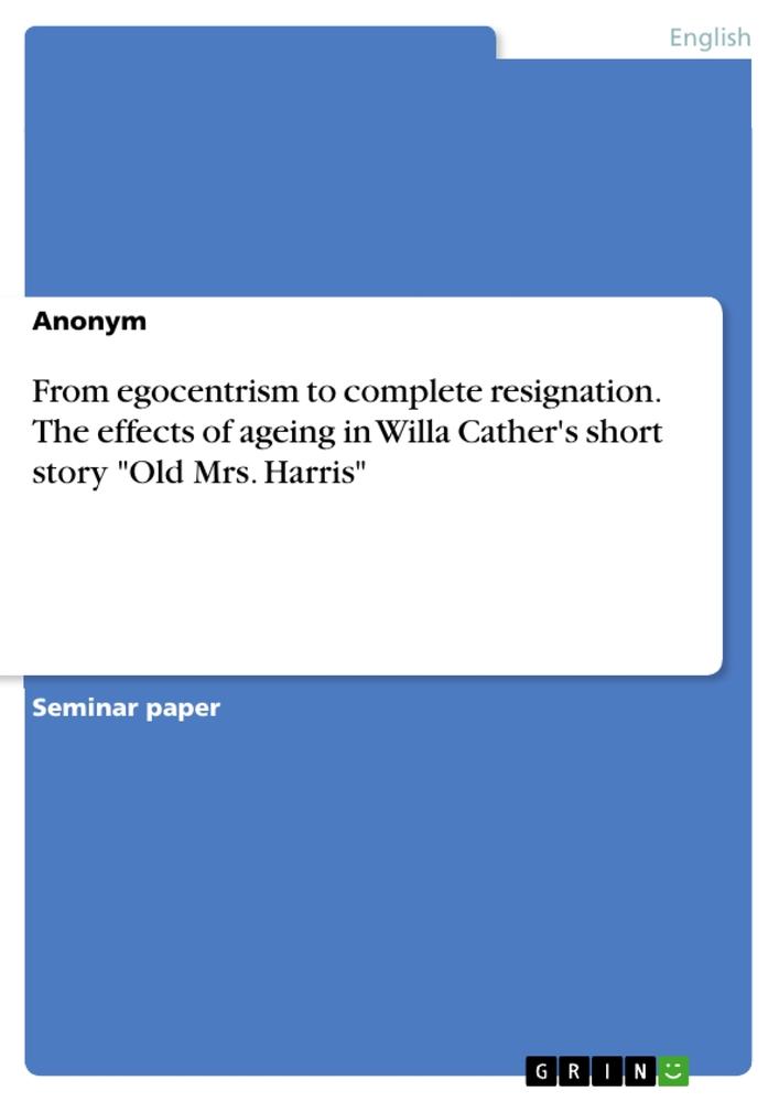 From egocentrism to complete resignation. The effects of ageing in Willa Cather's short story "Old Mrs. Harris"