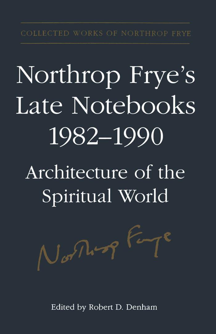 Northrop Frye's Late Notebooks,1982-1990