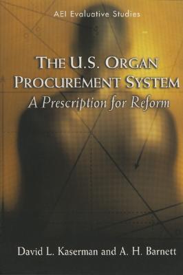 The U.S. Organ Procurement System: A Prescription for Reform