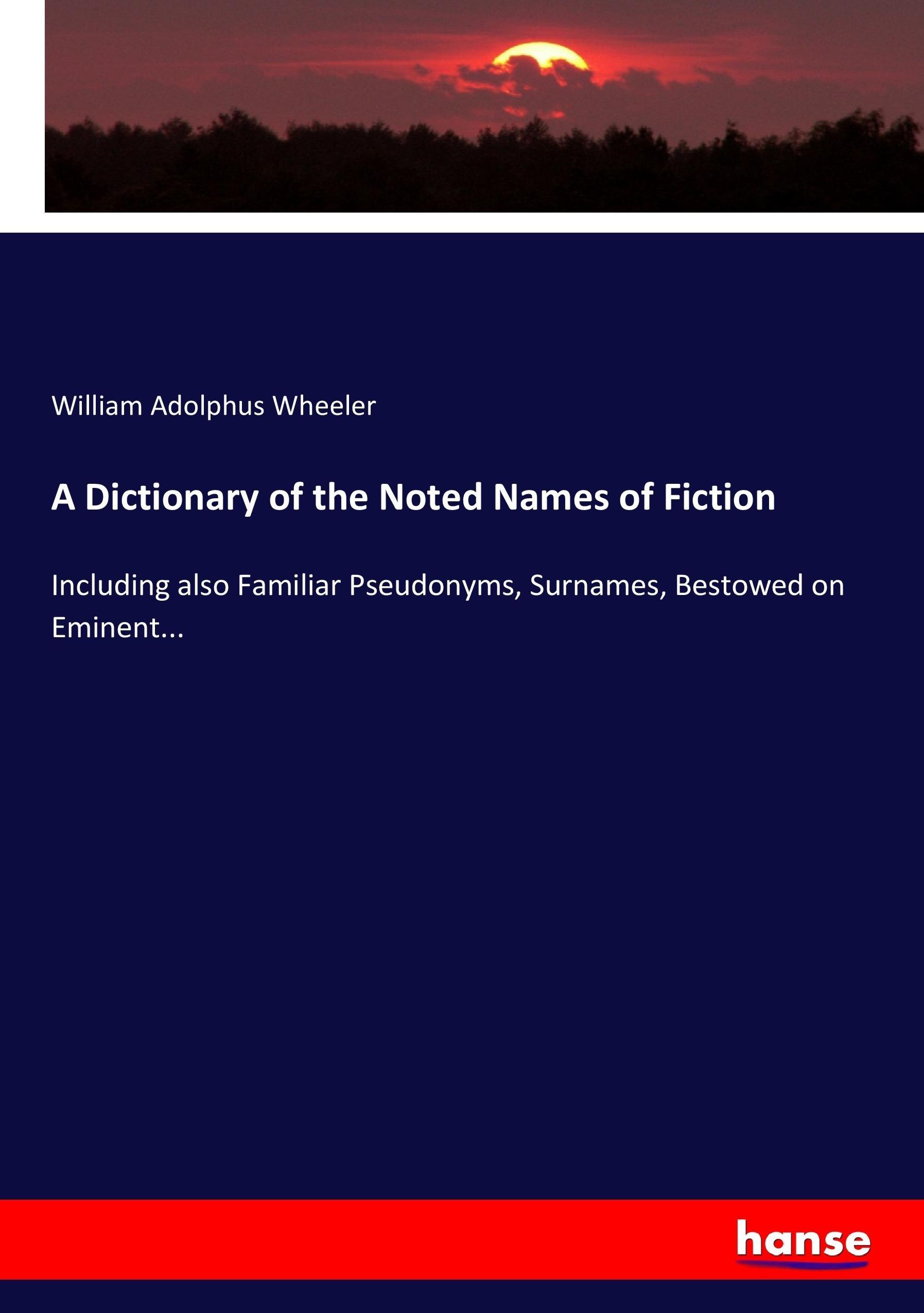 A Dictionary of the Noted Names of Fiction