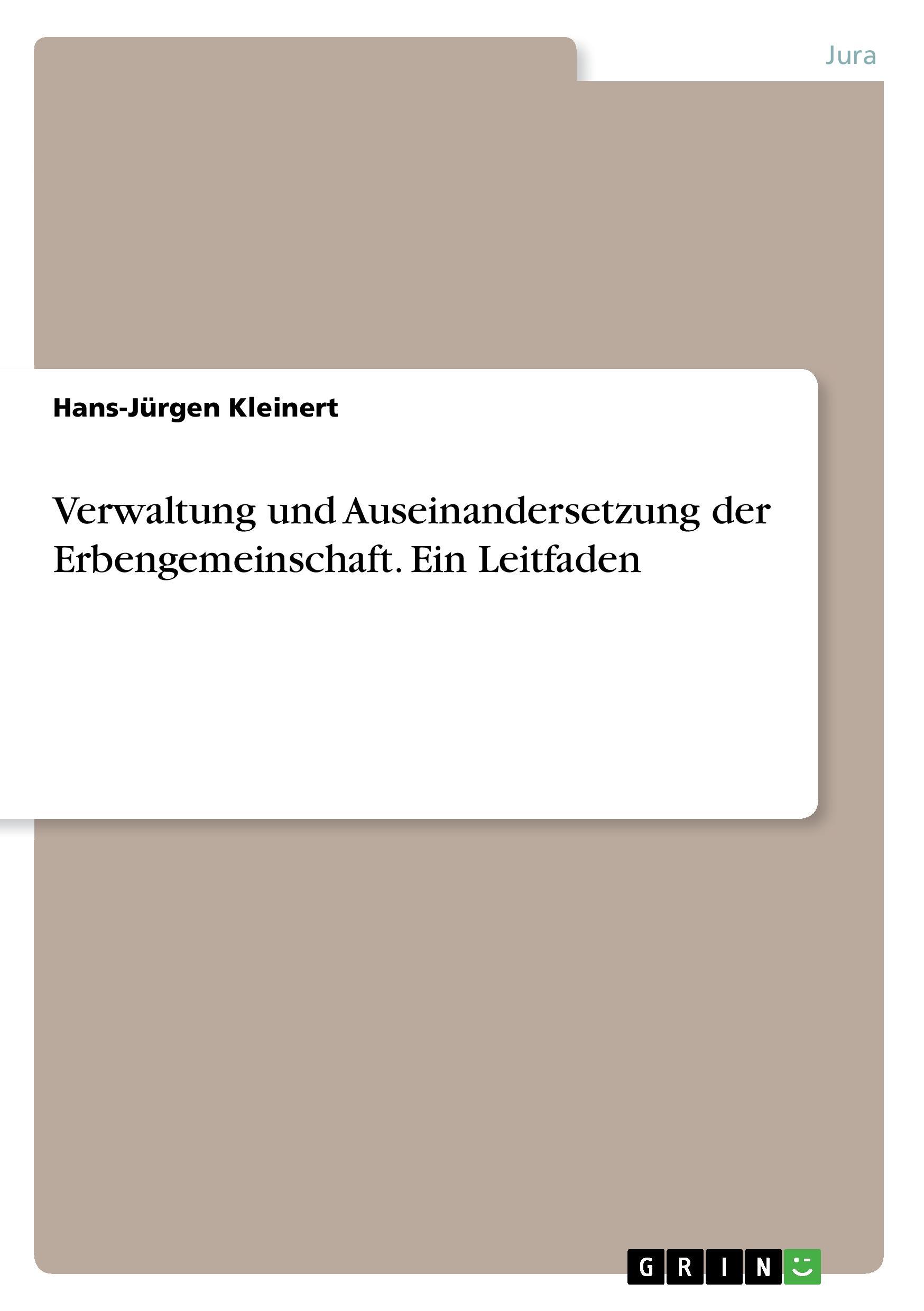 Verwaltung und Auseinandersetzung der Erbengemeinschaft. Ein Leitfaden