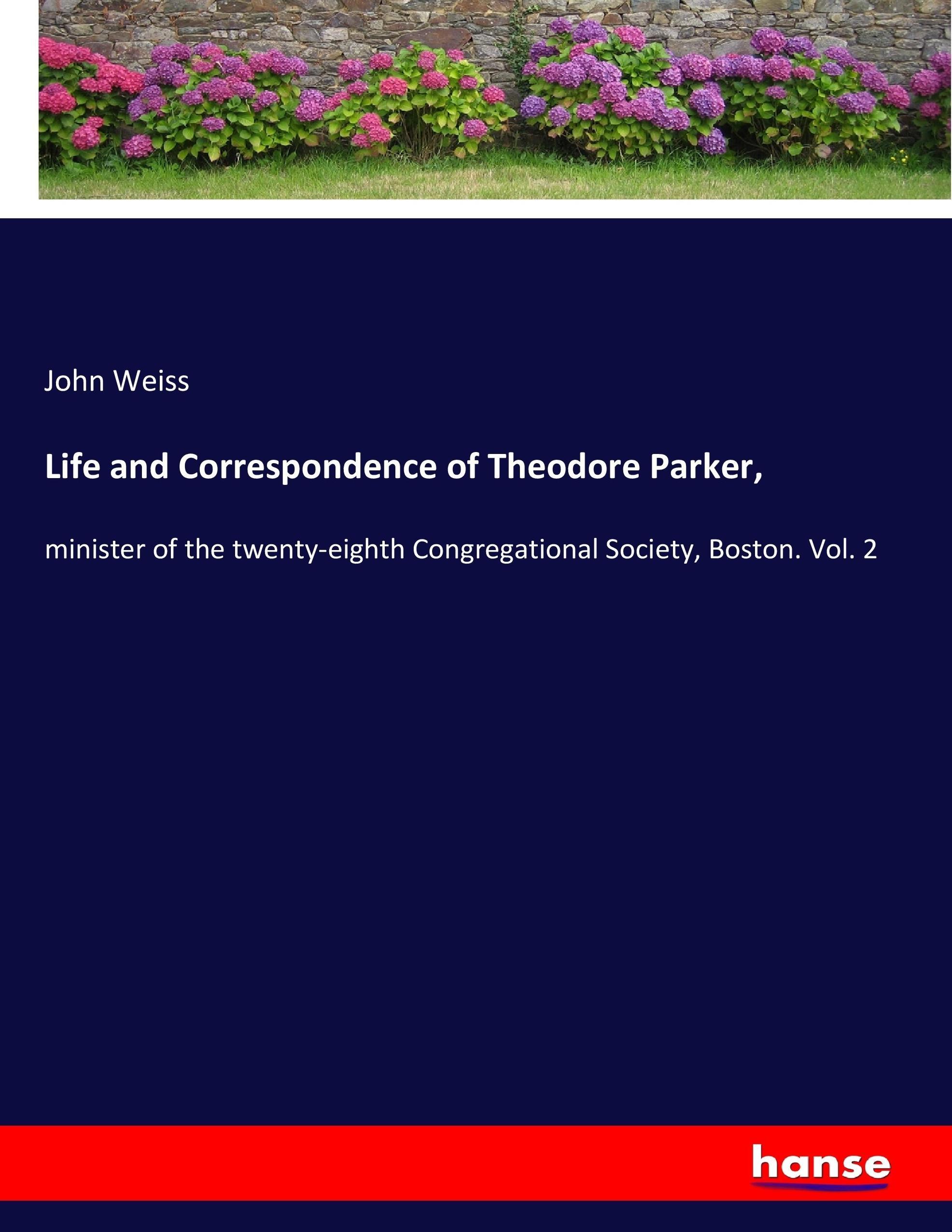 Life and Correspondence of Theodore Parker,