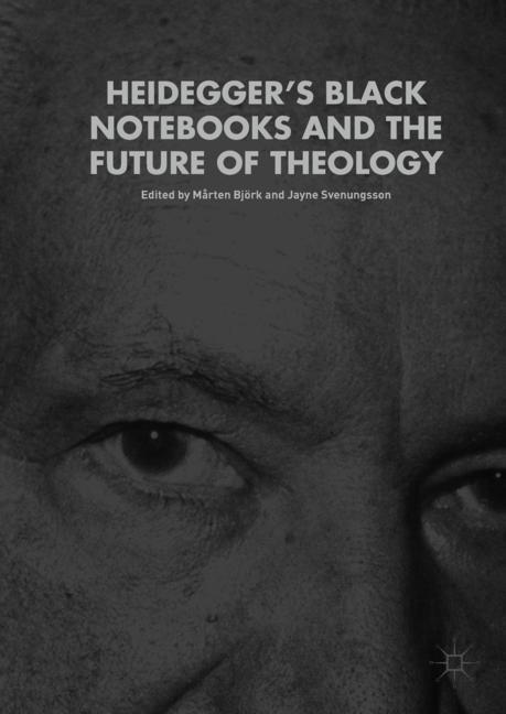 Heidegger¿s Black Notebooks and the Future of Theology