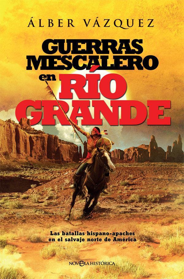 Guerras mescalero en Río Grande : las batallas hispano-apaches en el salvaje Norte de América