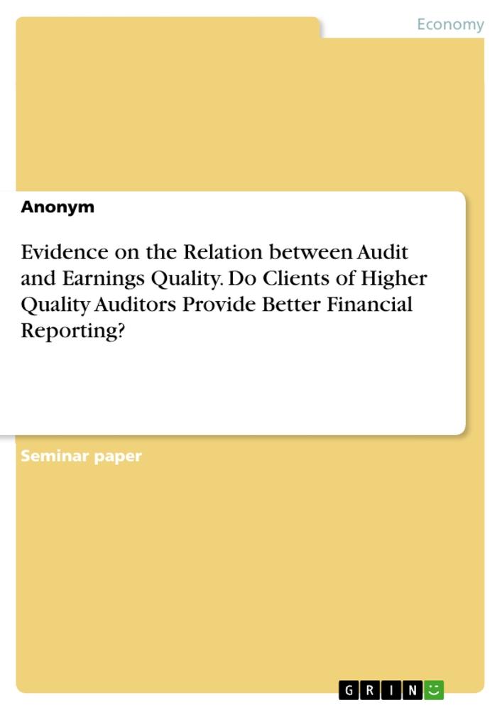 Evidence on the Relation between Audit and Earnings Quality. Do Clients of Higher Quality Auditors Provide Better Financial Reporting?