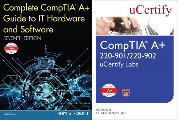 Complete Comptia Guide to It Hardware and Software, 7/E and Comptia A+ 220-901/220-902 Ucertify Labs Bundle