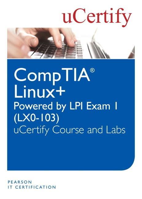 Linux+ Powered by LPI Exam 1 (Lx0-103) Ucertify Course and Labs