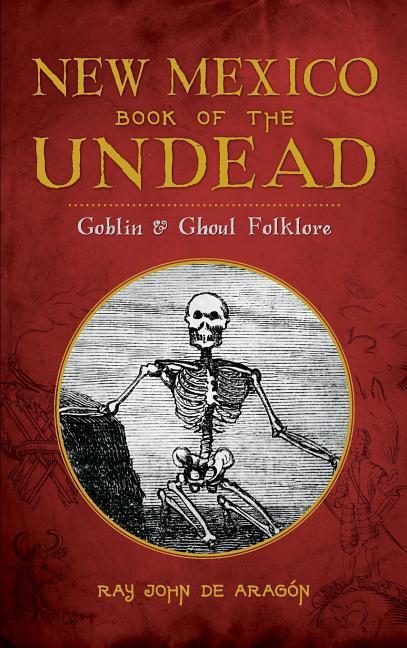 New Mexico Book of the Undead: Goblin & Ghoul Folklore