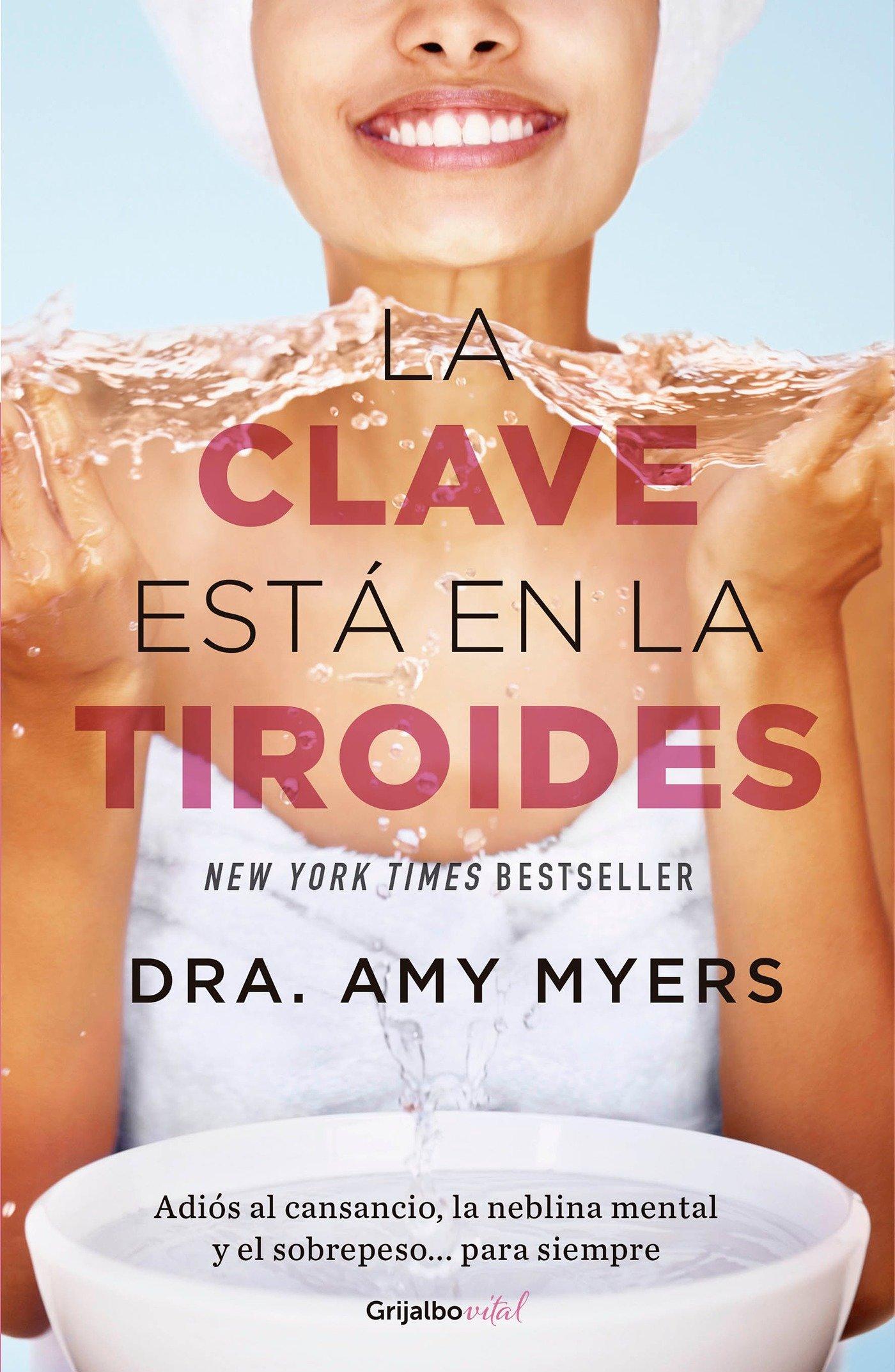 La Clave Está En La Tiroides: Adiós Al Cansancio, La Neblina Mental Y El Sobrepe So...Para Siempre / The Thyroid: Why You Feel Tired, Brain-Fogged, Ov