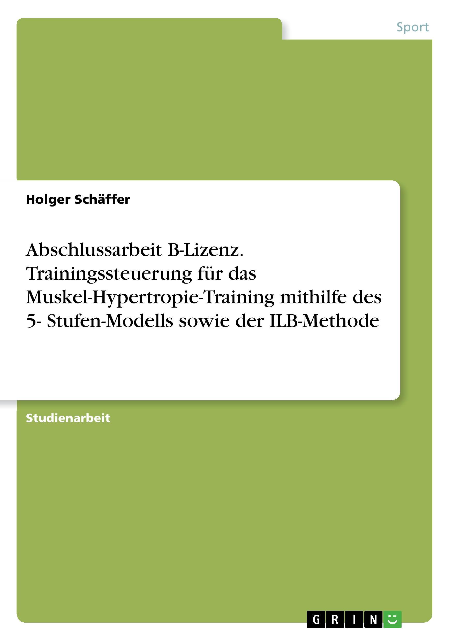 Abschlussarbeit B-Lizenz. Trainingssteuerung für das Muskel-Hypertropie-Training mithilfe des 5- Stufen-Modells sowie der ILB-Methode