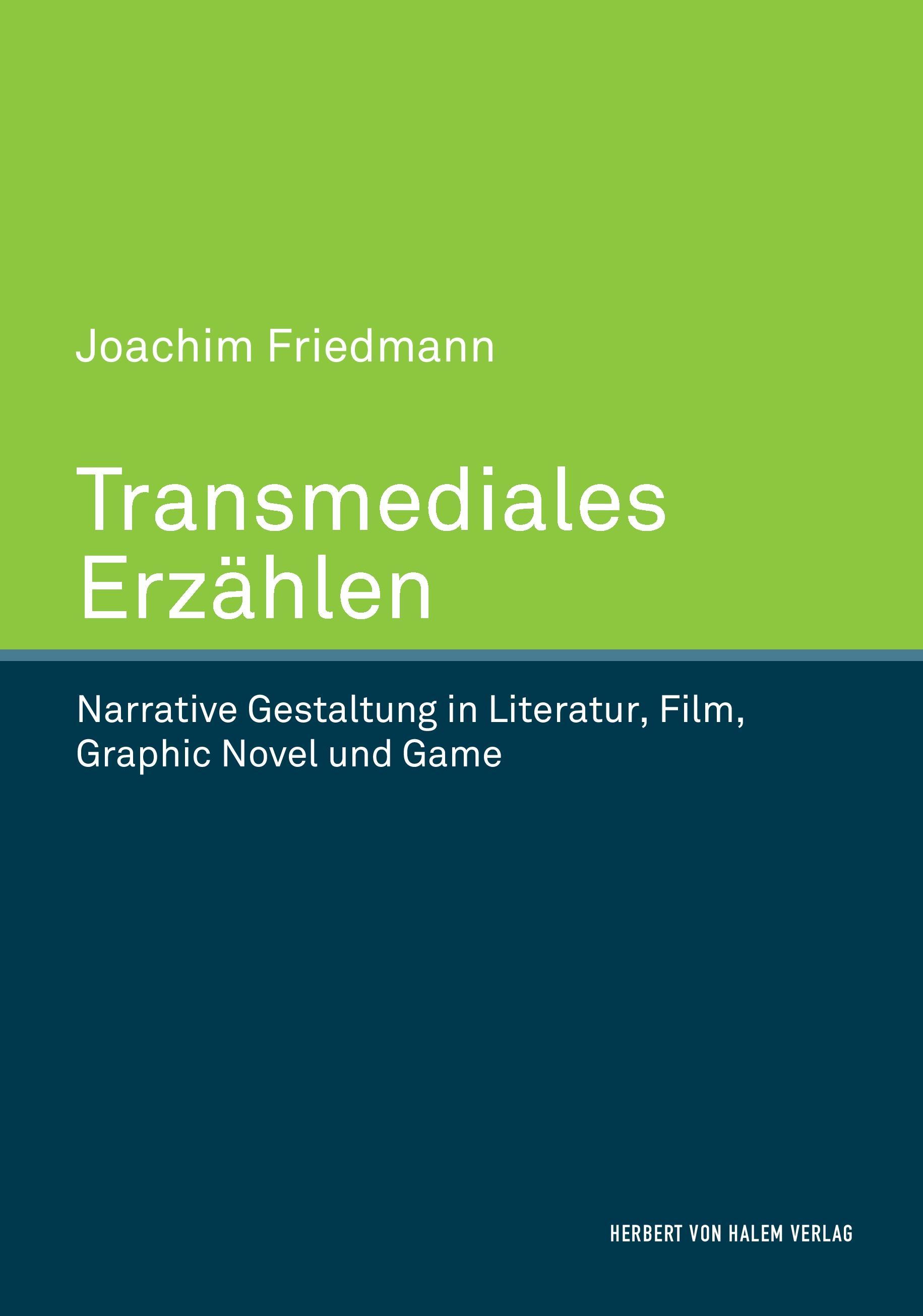 Transmediales Erzählen. Narrative Gestaltung in Literatur, Film, Graphic Novel und Game