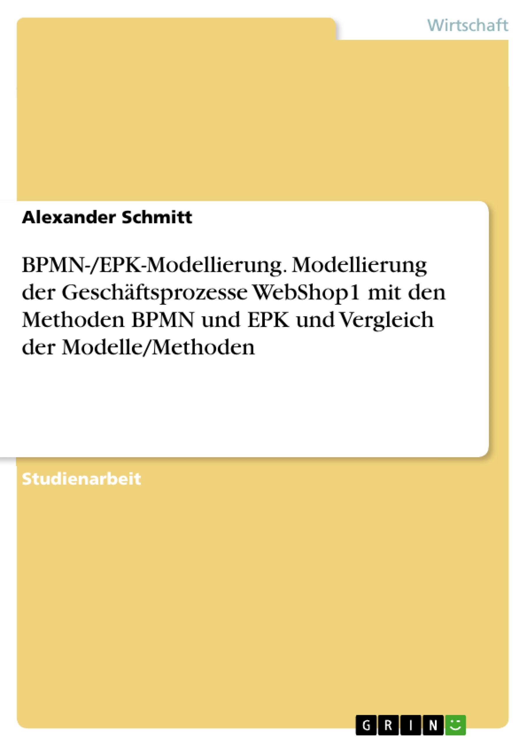 BPMN-/EPK-Modellierung. Modellierung der Geschäftsprozesse WebShop1 mit den Methoden BPMN und EPK und Vergleich der Modelle/Methoden