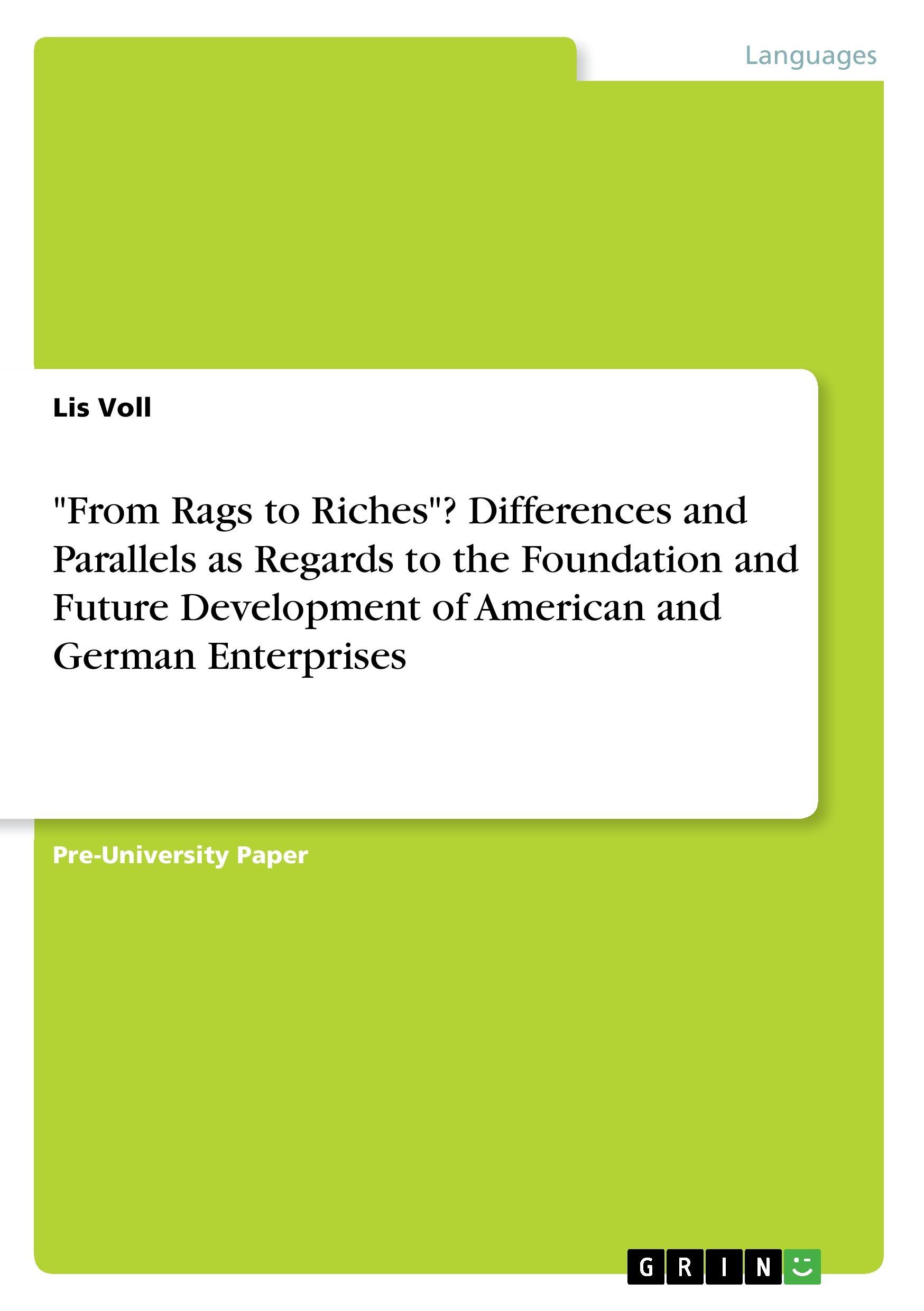 "From Rags to Riches"? Differences and Parallels as Regards to the Foundation and Future Development of American and German Enterprises