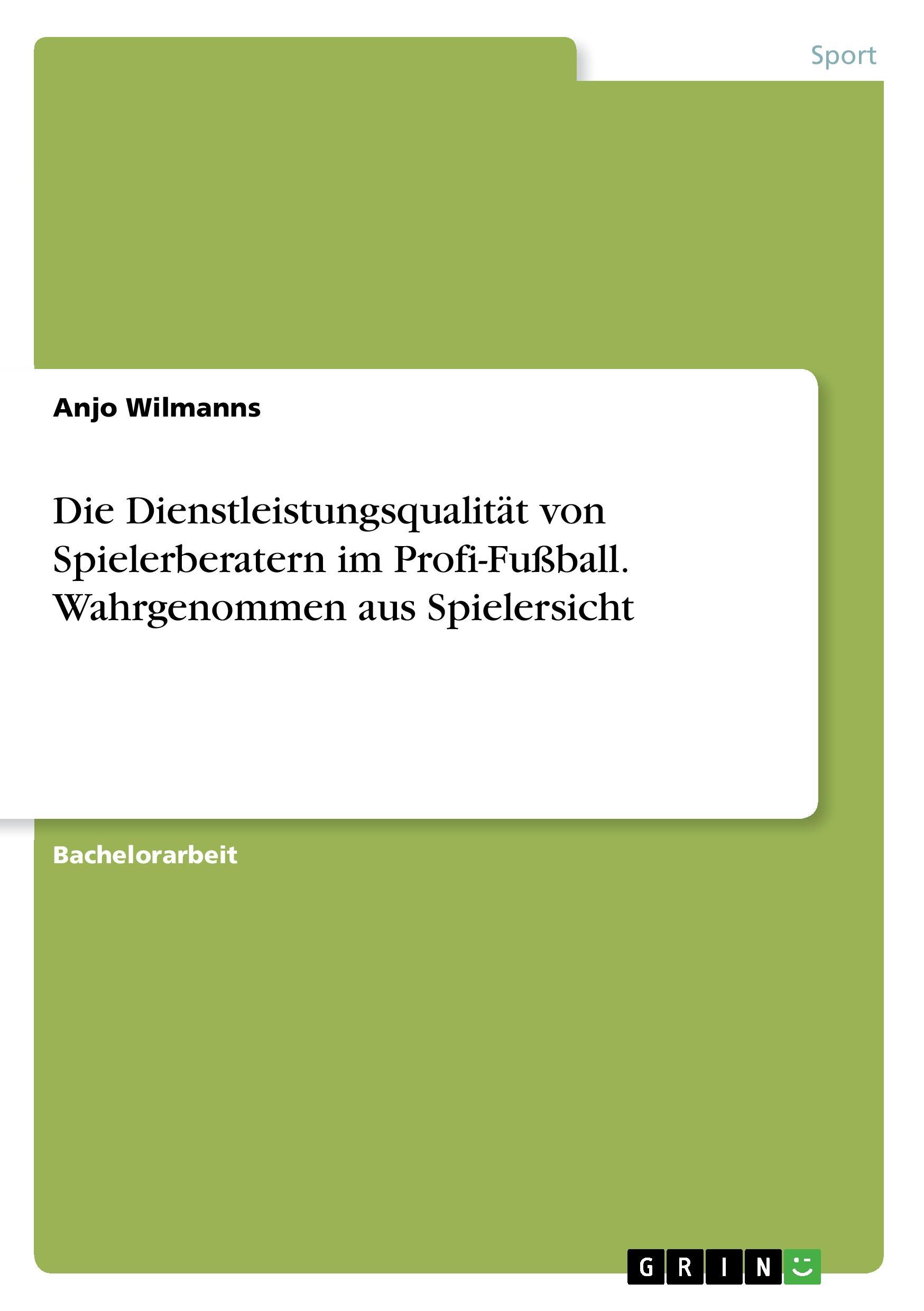 Die Dienstleistungsqualität von Spielerberatern im Profi-Fußball. Wahrgenommen aus Spielersicht