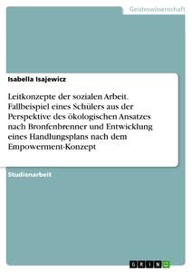 Leitkonzepte der sozialen Arbeit. Fallbeispiel eines Schülers aus der Perspektive des ökologischen Ansatzes nach Bronfenbrenner und Entwicklung eines Handlungsplans nach dem Empowerment-Konzept