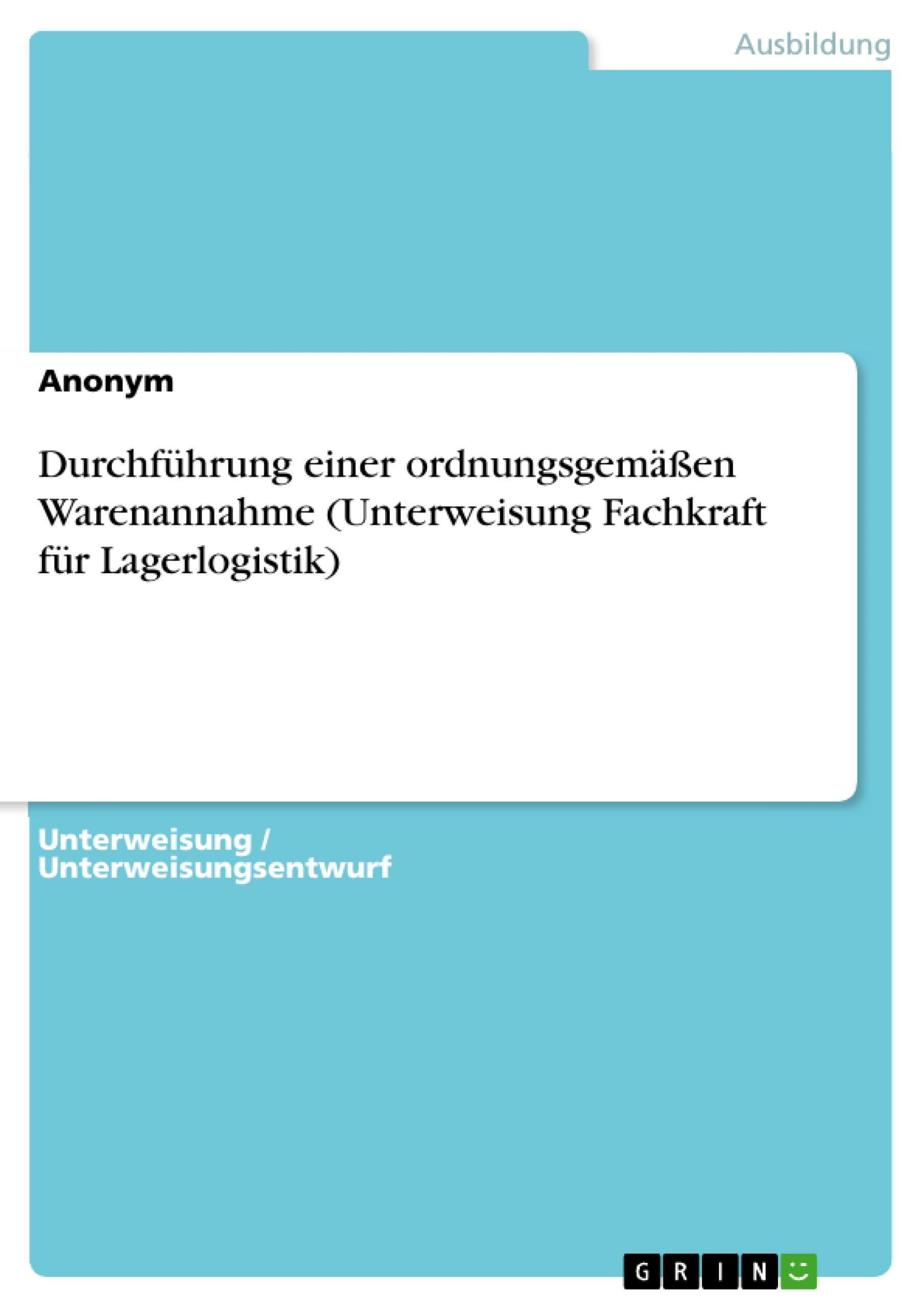 Durchführung einer ordnungsgemäßen Warenannahme (Unterweisung Fachkraft für Lagerlogistik)