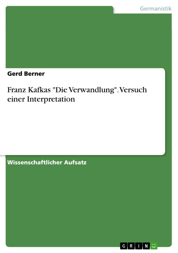 Franz Kafkas "Die Verwandlung". Versuch einer Interpretation