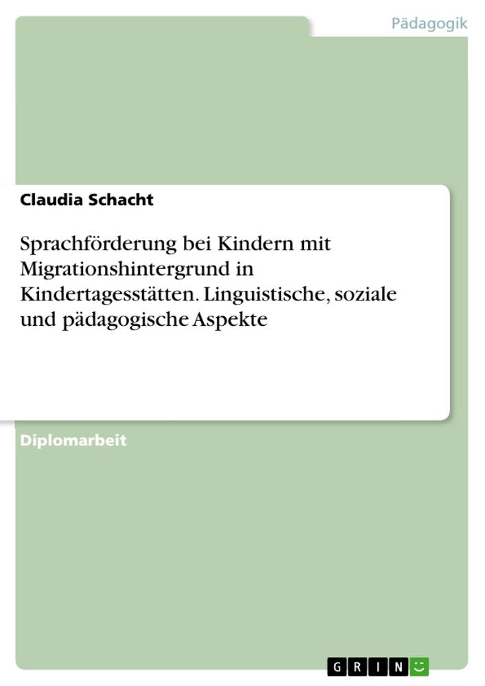 Sprachförderung bei Kindern mit Migrationshintergrund in Kindertagesstätten. Linguistische, soziale und pädagogische Aspekte