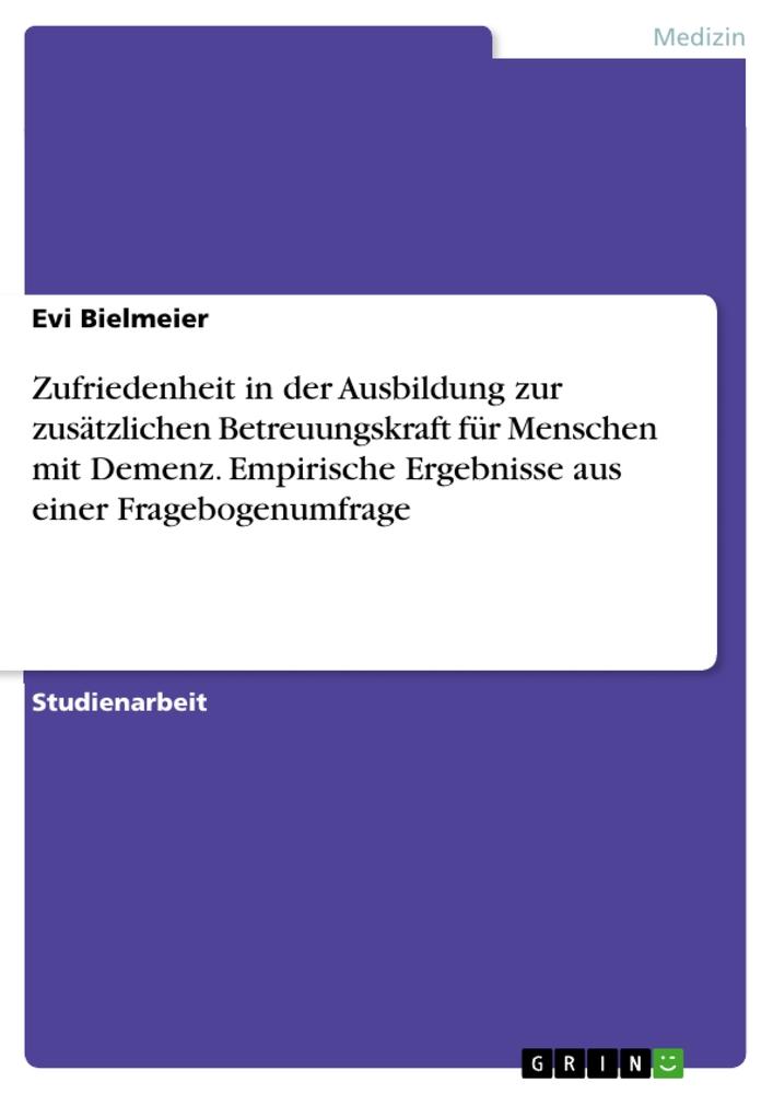 Zufriedenheit in der Ausbildung zur zusätzlichen Betreuungskraft für Menschen mit Demenz. Empirische Ergebnisse aus einer Fragebogenumfrage