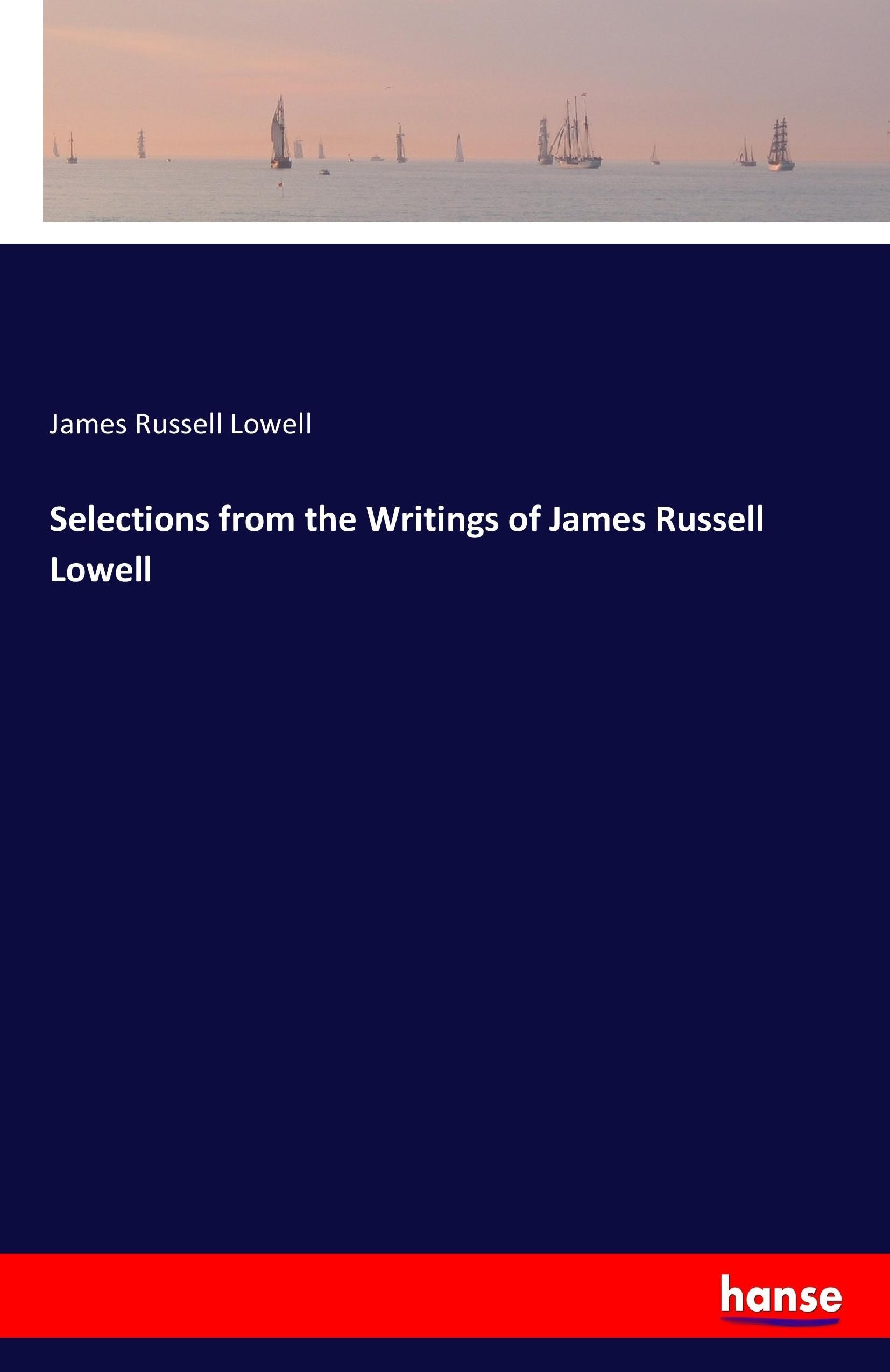 Selections from the Writings of James Russell Lowell