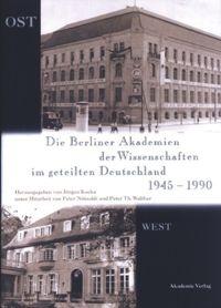 Die Berliner Akademien der Wissenschaften im geteilten Deutschland 1945¿1990