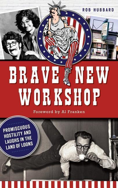 Brave New Workshop: Promiscuous Hostility and Laughs in the Land of Loons