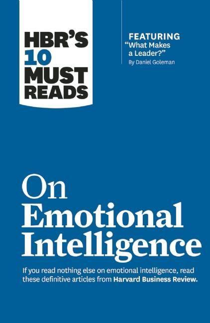 Hbr's 10 Must Reads on Emotional Intelligence (with Featured Article What Makes a Leader? by Daniel Goleman)(Hbr's 10 Must Reads)