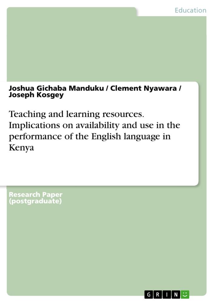 Teaching and learning resources. Implications on availability and use in the performance of the English language in Kenya