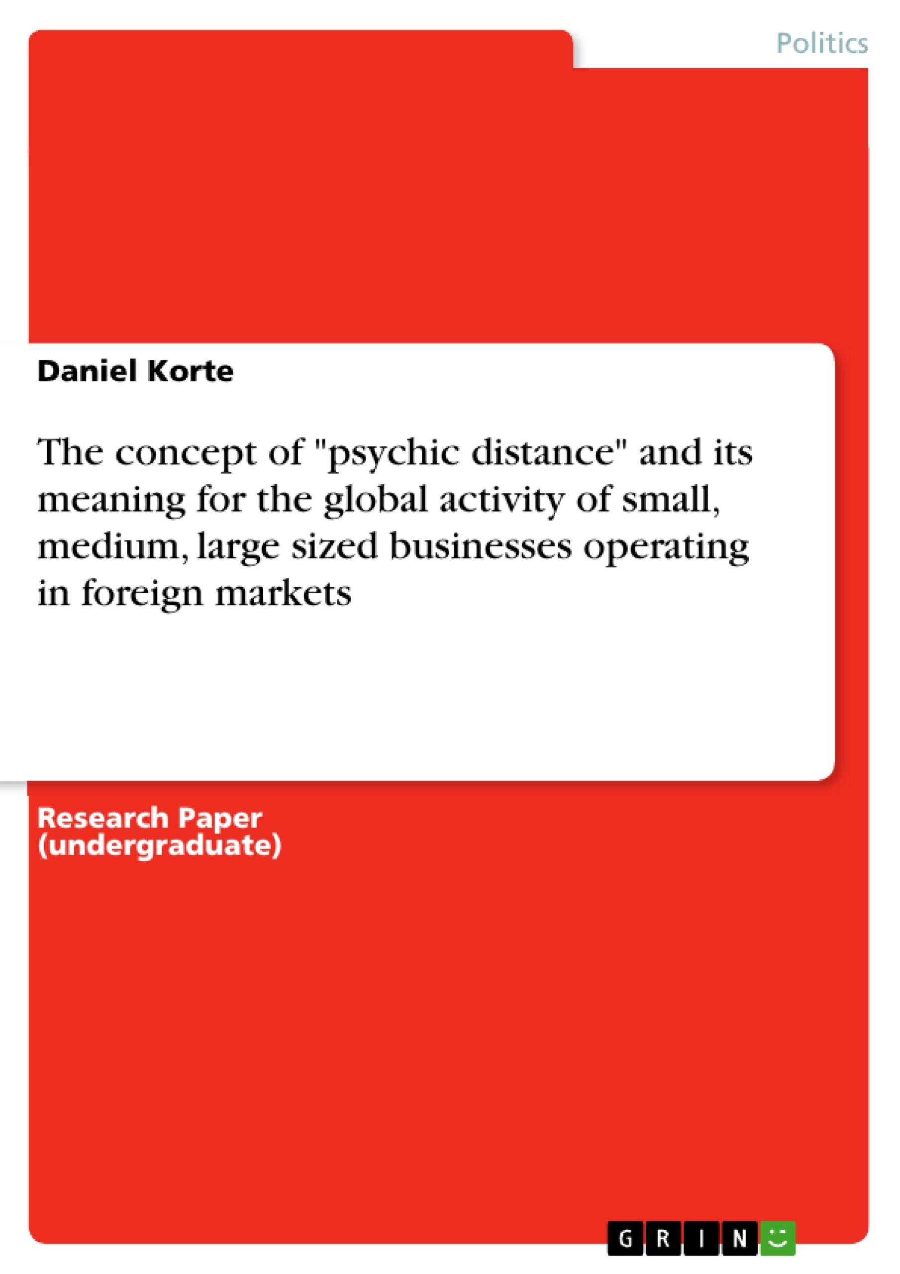 The concept of "psychic distance" and its meaning for the global activity of small, medium, large sized businesses operating in foreign markets