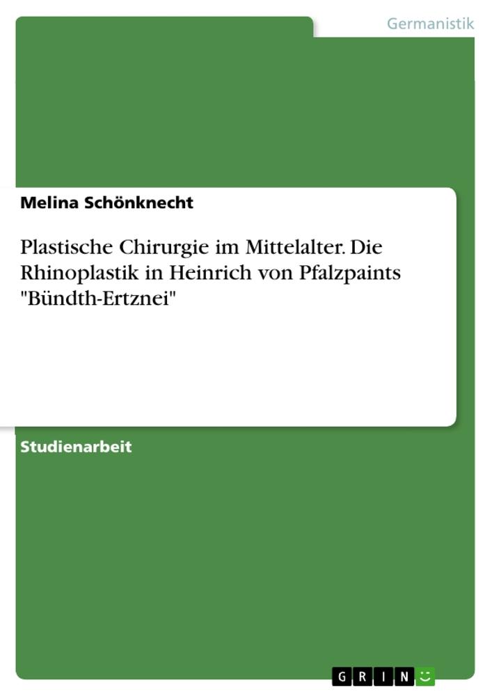 Plastische Chirurgie im Mittelalter. Die Rhinoplastik in Heinrich von Pfalzpaints "Bündth-Ertznei"