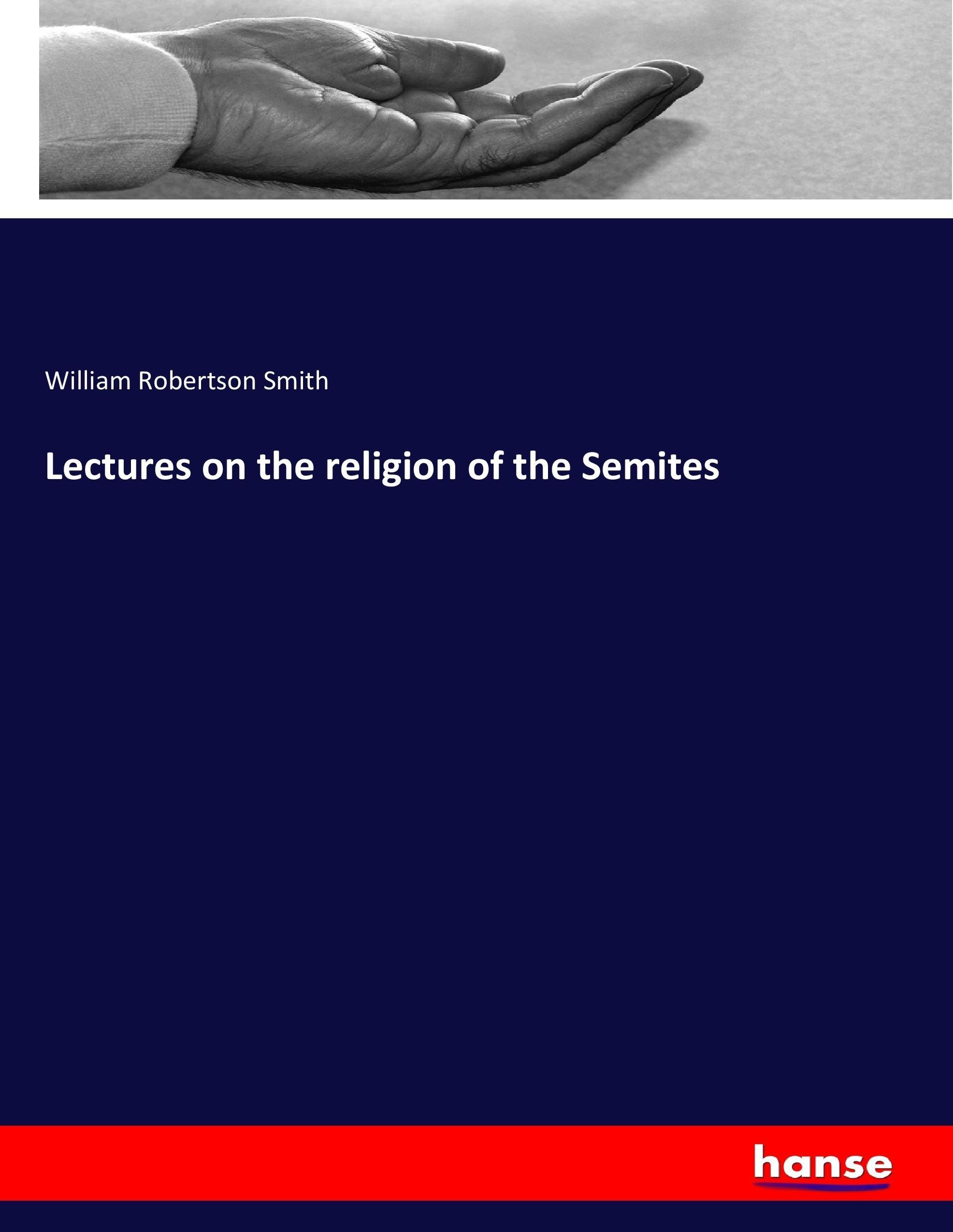 Lectures on the religion of the Semites