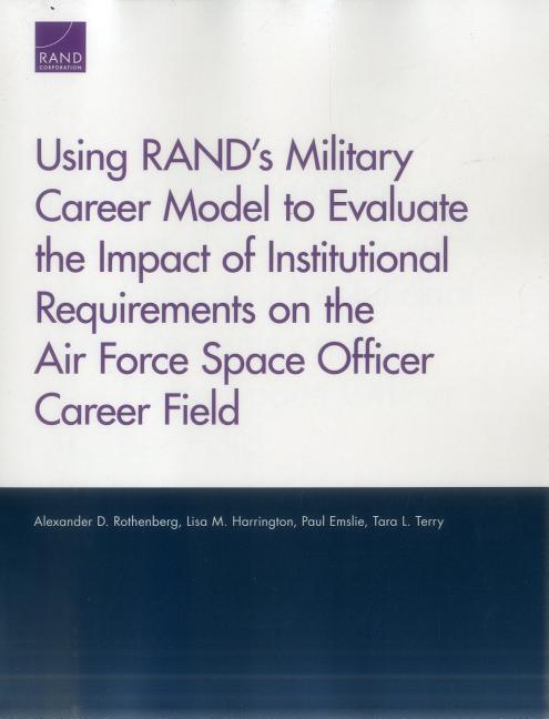 Using RAND's Military Career Model to Evaluate the Impact of Institutional Requirements on the Air Force Space Officer Career Field