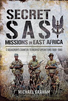 Secret SAS Missions in Africa: C Squadron's Counter-Terrorist Operations 1968-1980