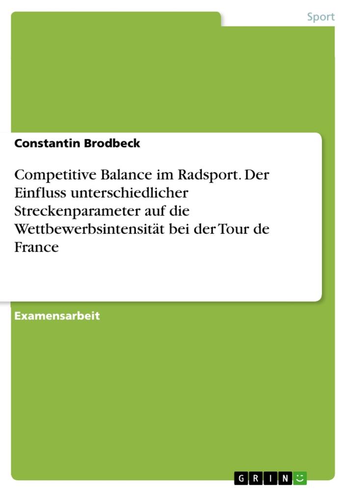 Competitive Balance im Radsport. Der Einfluss unterschiedlicher Streckenparameter auf die Wettbewerbsintensität bei der Tour de France