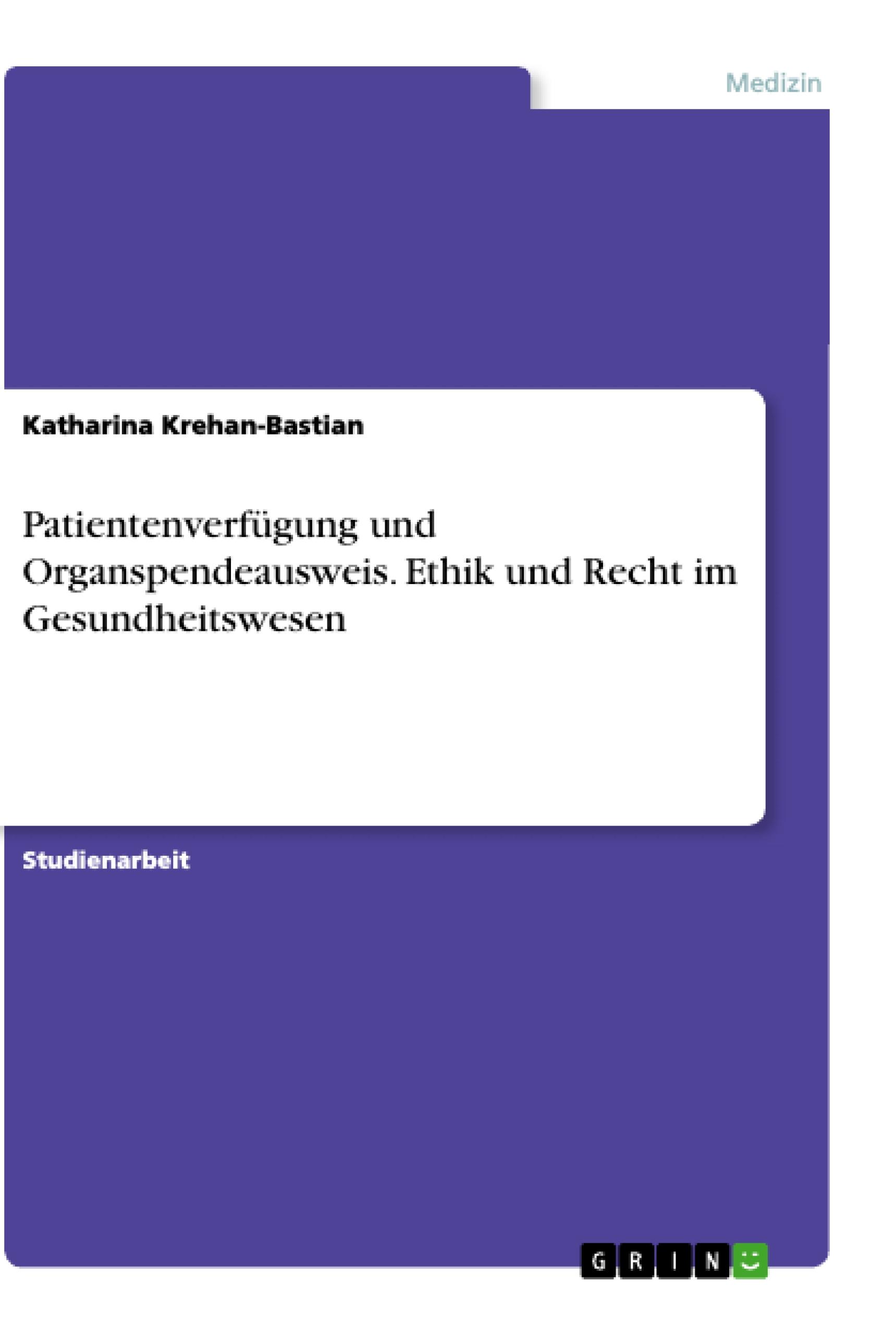 Patientenverfügung und Organspendeausweis. Ethik und Recht im Gesundheitswesen