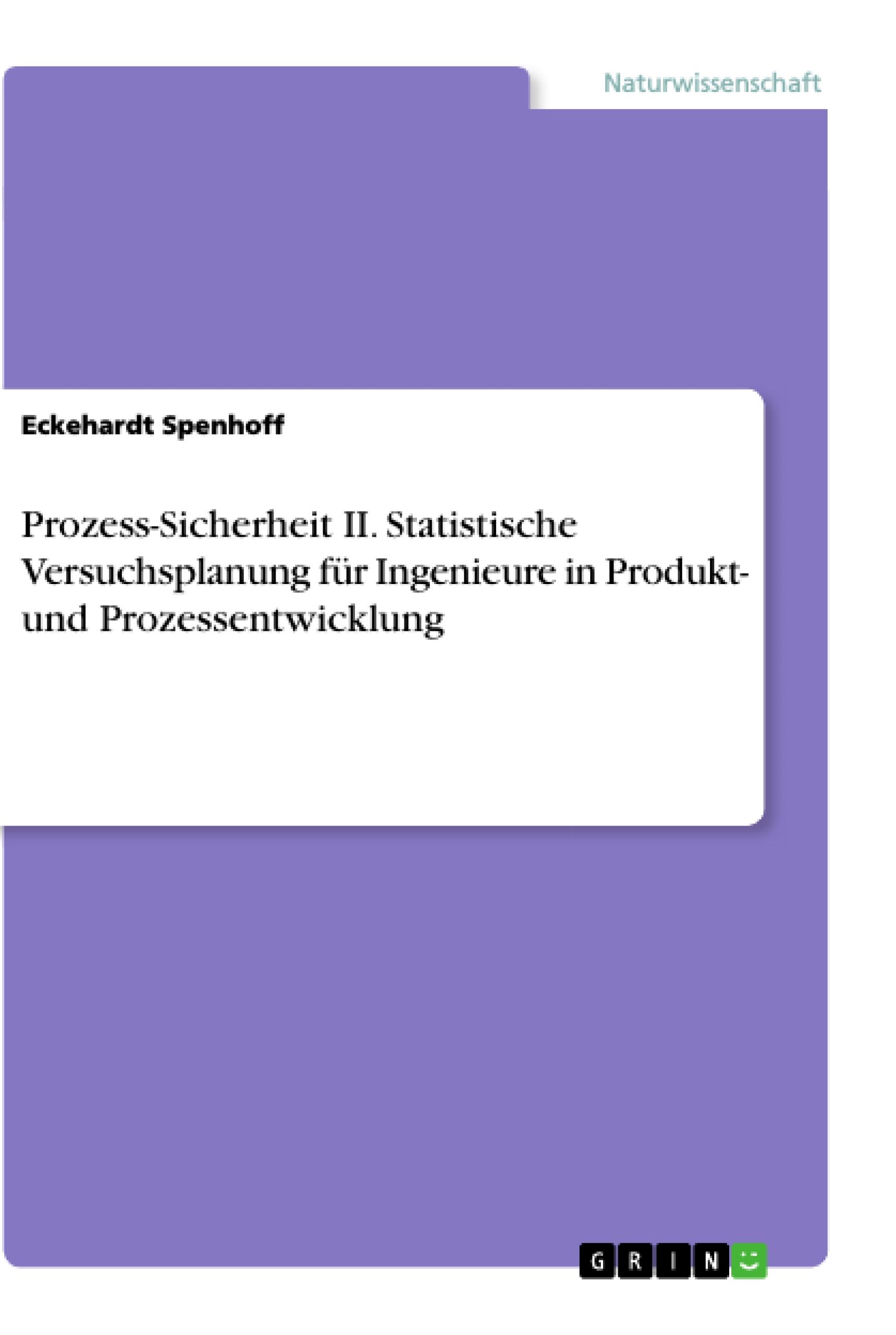 Prozess-Sicherheit II. Statistische Versuchsplanung für Ingenieure in Produkt- und Prozessentwicklung