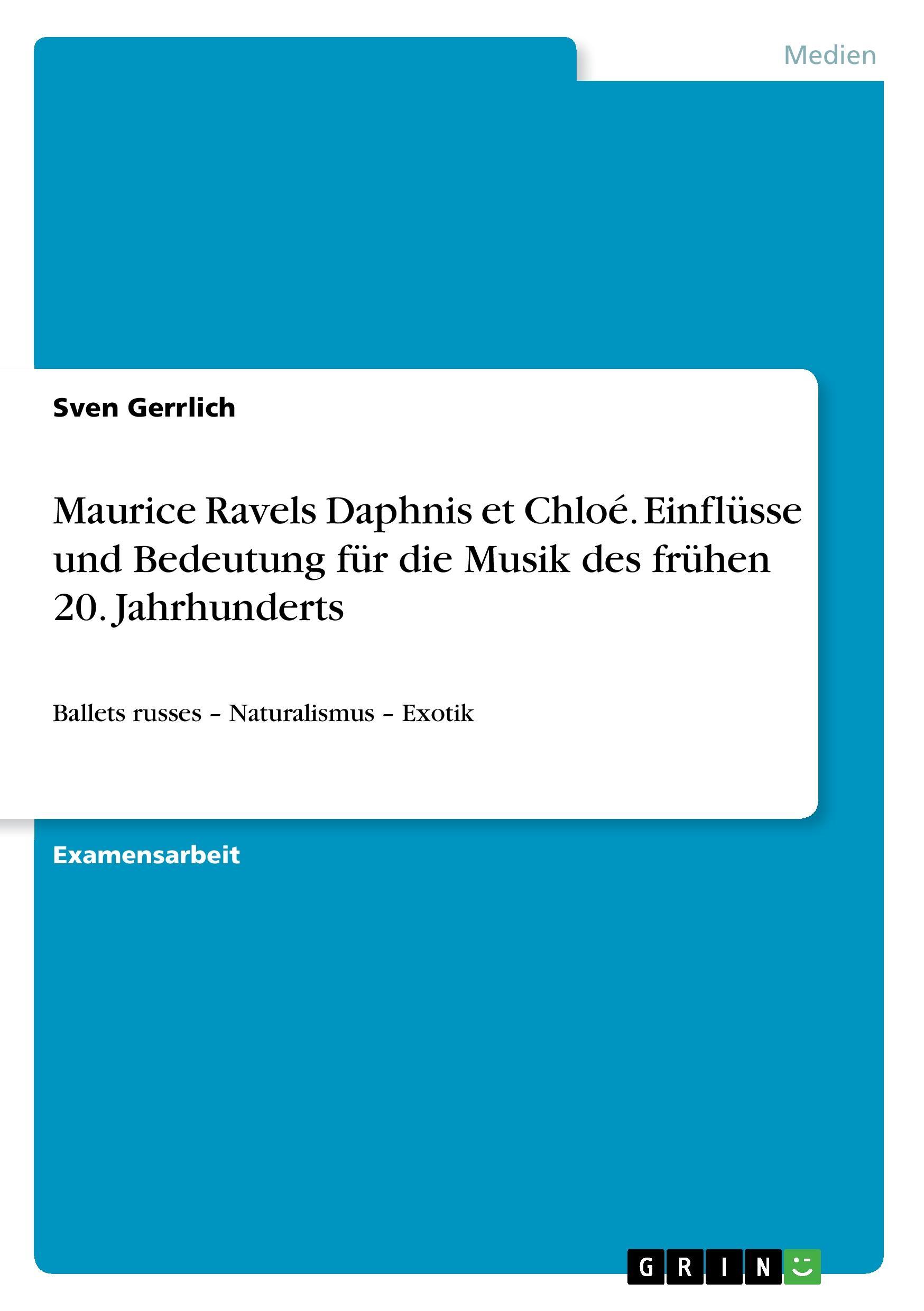 Maurice Ravels Daphnis et Chloé. Einflüsse und Bedeutung für die Musik des frühen 20. Jahrhunderts