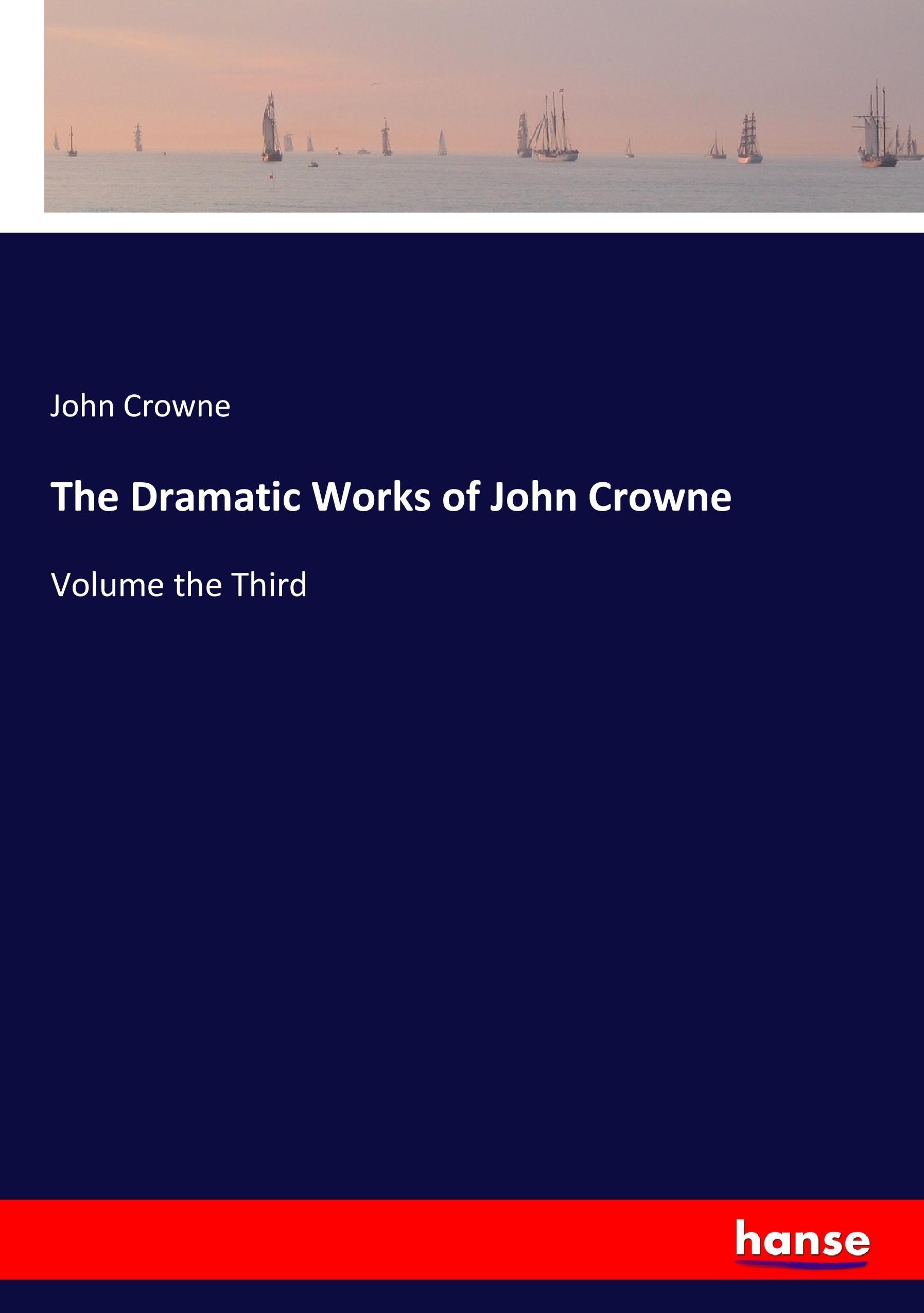 The Dramatic Works of John Crowne