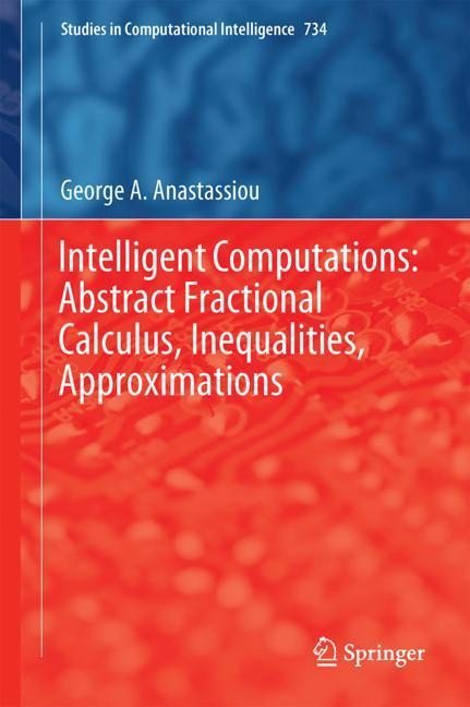 Intelligent Computations: Abstract Fractional Calculus, Inequalities, Approximations