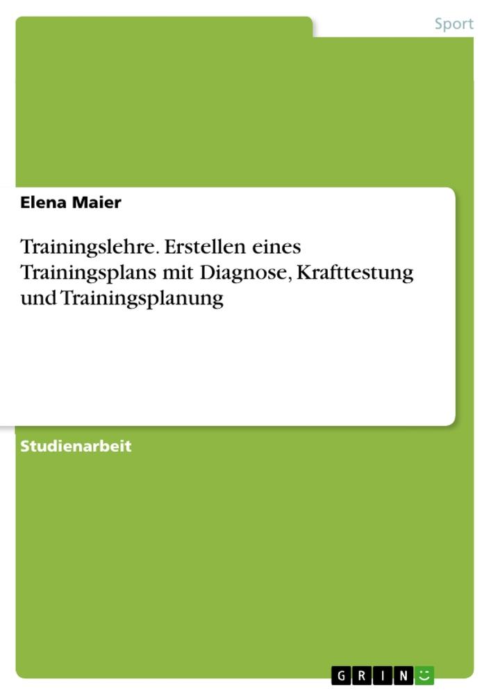 Trainingslehre. Erstellen eines Trainingsplans mit Diagnose, Krafttestung und Trainingsplanung