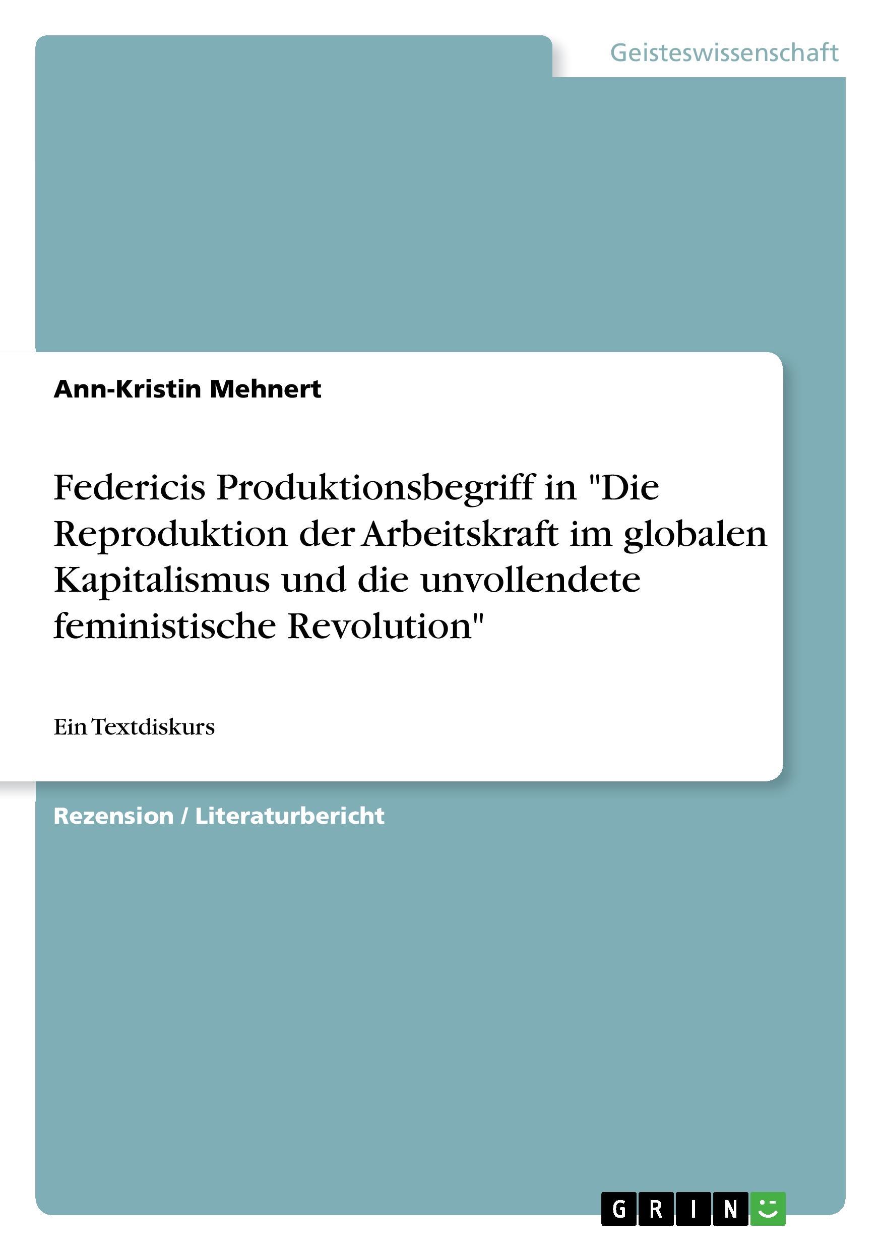 Federicis Produktionsbegriff in "Die Reproduktion der Arbeitskraft im globalen Kapitalismus und die unvollendete feministische Revolution"