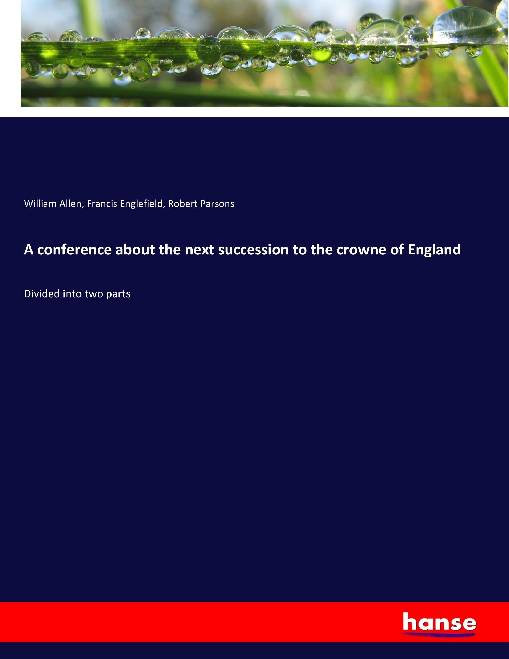 A conference about the next succession to the crowne of England