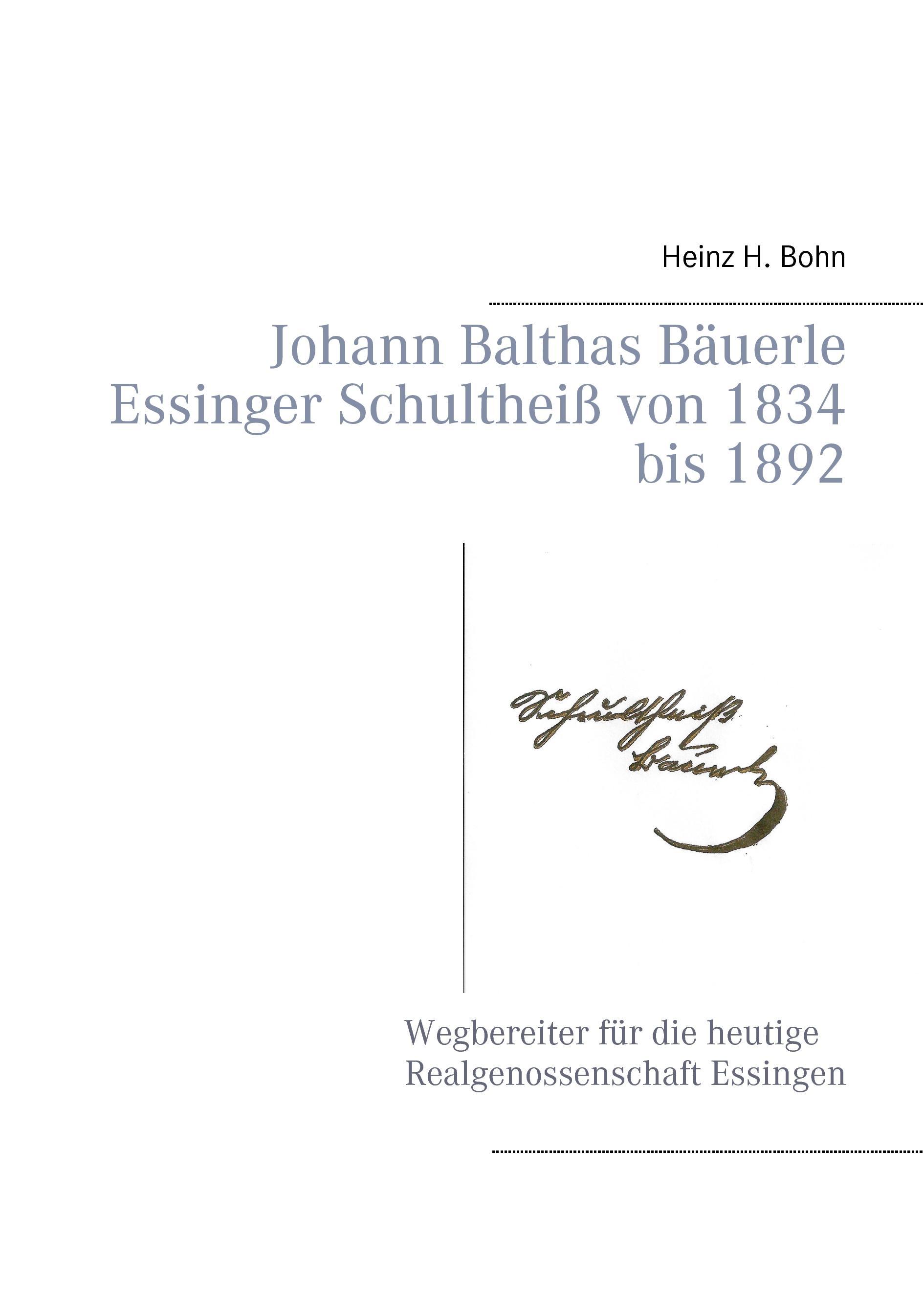 Johann Balthas Bäuerle Schultheiß von 1834 bis 1892 im ehemals woellwarthschen Essingen Der Wegbereiter für die heutige Realgenossenschaft